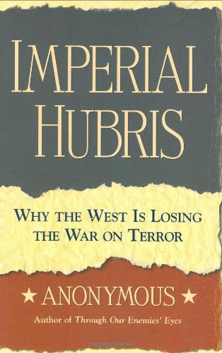 Imperial Hubris: Why the West is Losing the War on Terror