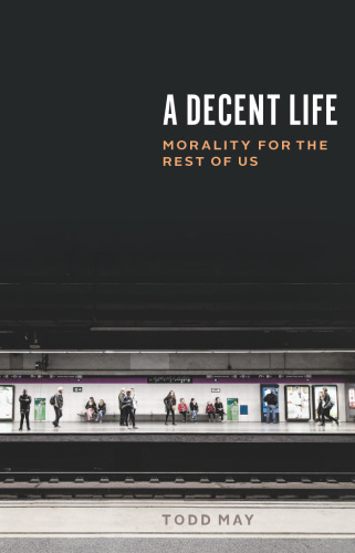 A decent life: morality for the rest of us