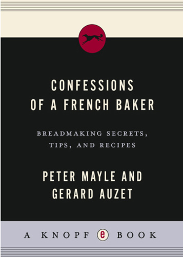 Confessions of a French baker: breadmaking secrets, tips, and recipes