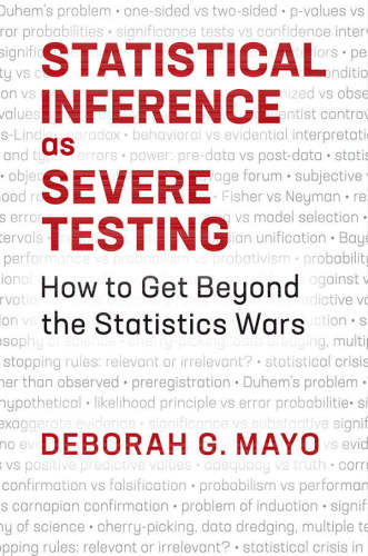 Statistical inference as severe testing: how to get beyond the statistics wars