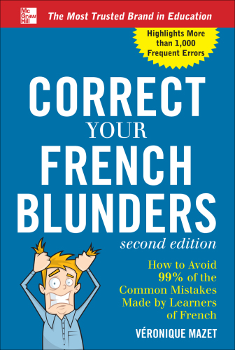 Correct your French blunders: how to avoid 99% of the common mistakes made by learners of French