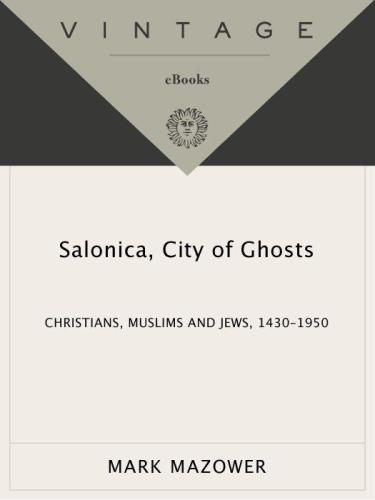 Salonica, city of ghosts: Christians, Muslims, and Jews, 1430-1950