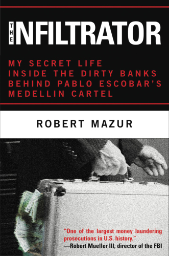 The infiltrator: my secret life inside the dirty banks behind Pablo Escobar's Medellin Cartel