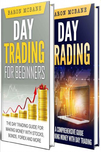 Day Trading: for Beginners: The Day Trading Guide for Making Money with Stocks, Options, Forex and More and A Comprehensive Guide to Making Money with Day Trading