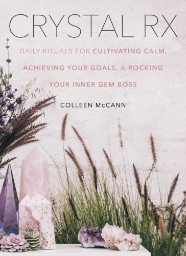 Crystal RX: daily rituals for cultivating calm, achieving your goals, and rocking your inner gem boss