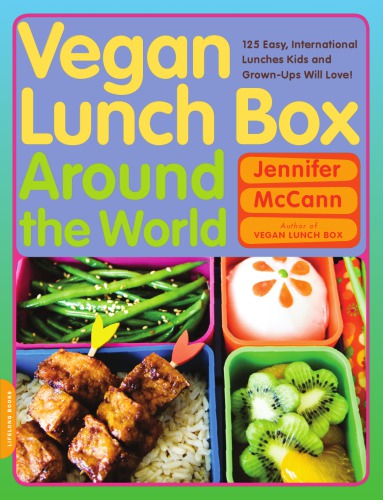 Vegan lunch box around the world: 125 easy, international lunches kids and grown-ups will love!