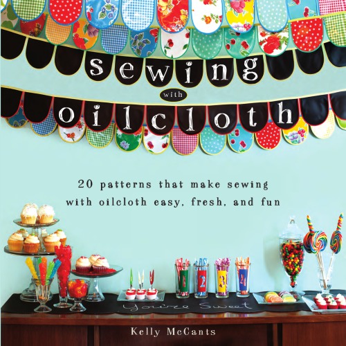 Sewing with oilcloth: [20 patterns that make sewing with oilcloth easy, fresh, and fun]