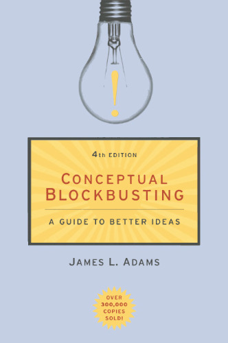 Conceptual Blockbusting: A Guide to Better Ideas