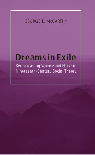 Dreams in exile: rediscovering science and ethics in nineteenth-century social theory
