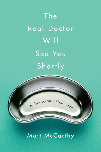 The real doctor will see you shortly: a physician's first year