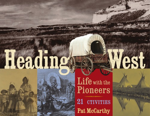 Heading West: life with the pioneers: 21 activities