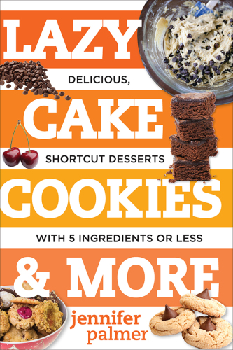 Lazy cake cookies & more: delicious, shortcut desserts with 5 ingredients or less