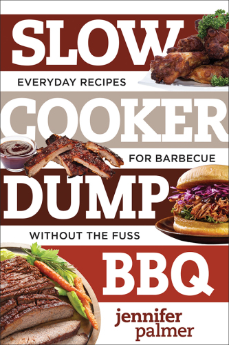 Slow cooker dump BBQ: everyday recipes for barbecue without the fuss