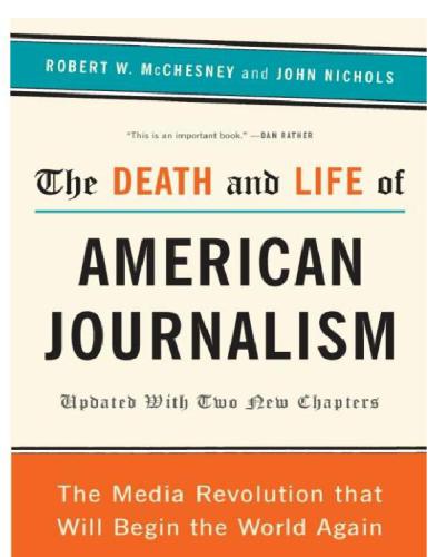 The death and life of American journalism: the media revolution that will begin the world again