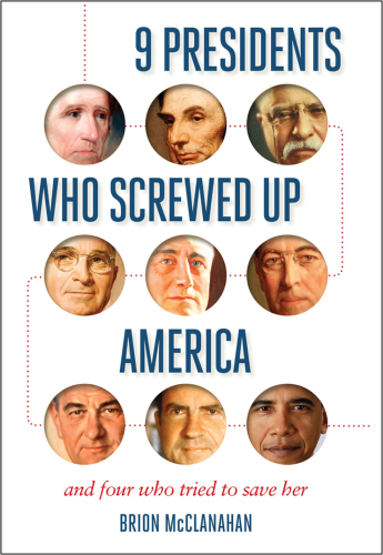 9 presidents who screwed up america: and four who tried to save her