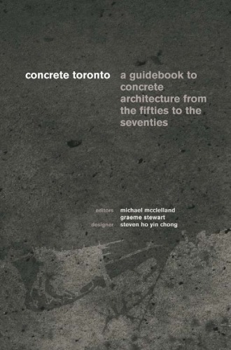 Concrete Toronto: a Guide to Concrete Architecture from the Fifties to the Seventies