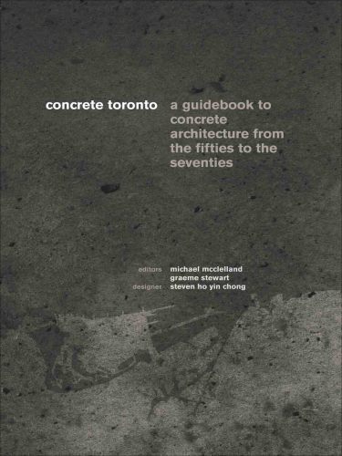 Concrete Toronto: a Guide to Concrete Architecture from the Fifties to the Seventies