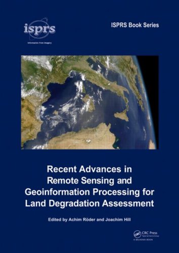 Recent Advances in Remote Sensing and Geoinformation Processing for Land Degradation Assessment (International Society for Photogrammetry and Remote Sensing (Isprs))