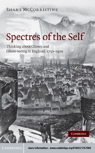 Spectres of the self thinking about ghosts and ghost-seeing in England, 1750-1920