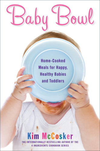 Baby bowl: home-cooked meals for happy, healthy babies and toddlers