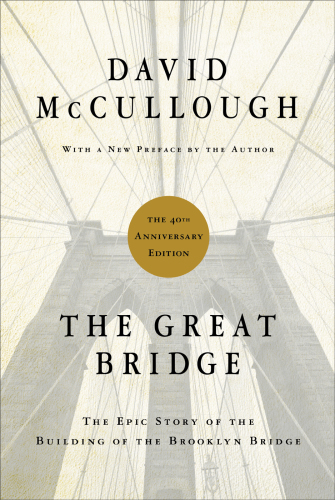 The great bridge: the epic story of the building of the Brooklyn Bridge