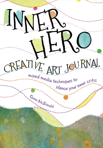 Inner hero creative art journal: mixed media messages to silence your inner critic