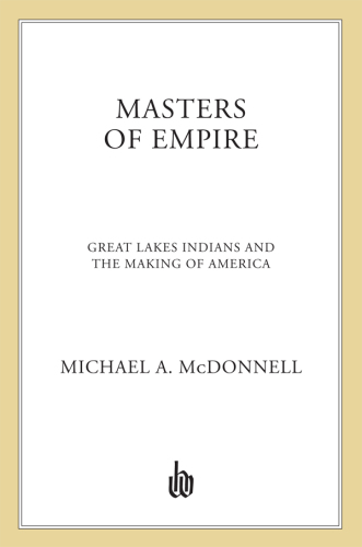 Masters of empire: Great Lakes Indians and the making of America