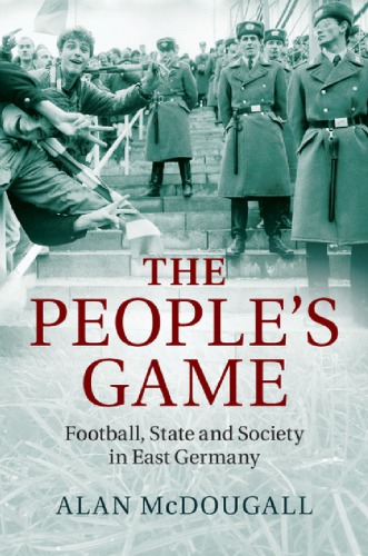 The people's game football, state and society in East Germany