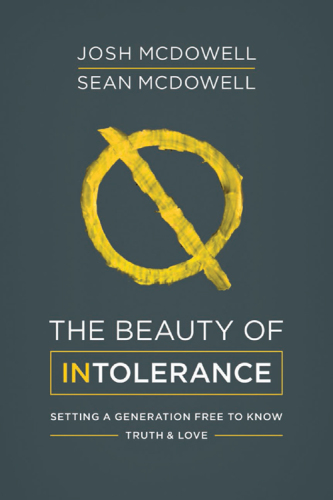 The beauty of intolerance: setting a generation free to know truth & love