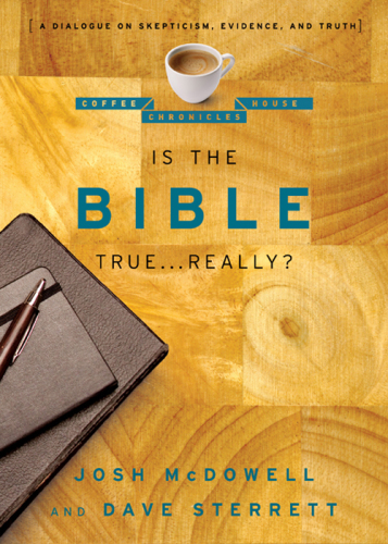 Is the Bible true-- really?: a dialogue on skepticism, evidence, and truth