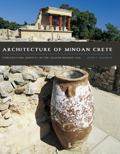 Architecture of Minoan Crete: Constructing Identity in the Aegean Bronze Age