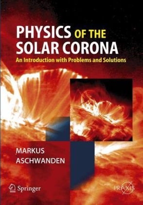 Physics of the Solar Corona: An Introduction with Problems and Solutions ()