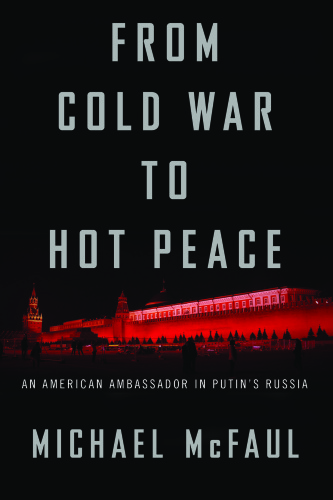 From Cold War to Hot Peace: an American ambassador in Putin's Russia