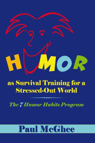 Humor as survival training for a stressed-out world: the 7 humor habits program