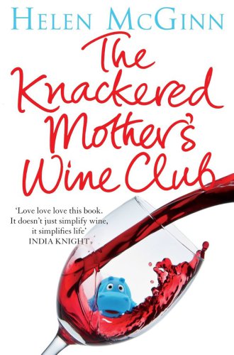 The Knackered Mother's Wine Club: everything you need to know about wine, and much, much more