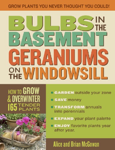 Bulbs in the basement, geraniums on the windowsill: how to grow & overwinter 165 tender plants