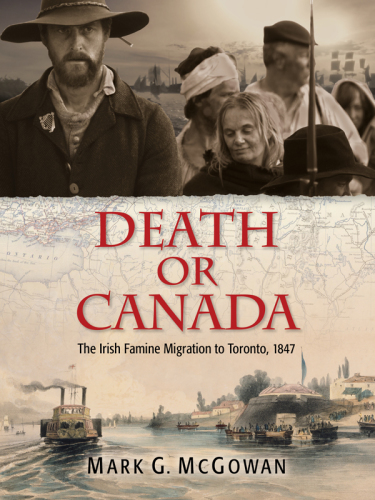 Death or Canada: the Irish famine migration to Toronto, 1847