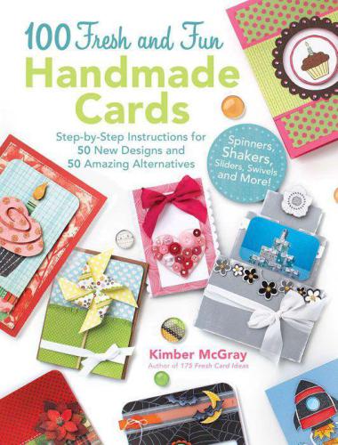 100 Fresh and Fun Handmade Cards: Easy-to-Follow Instructions for 50 New Designs, 50 Amazing Alternatives