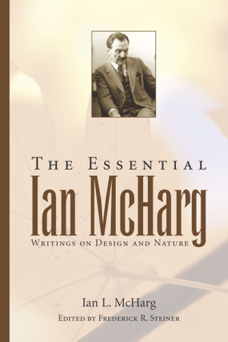 The essential Ian McHarg: writings on design and nature