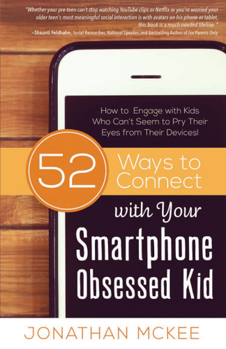 52 ways to connect with your smartphone obsessed kid: how to engage with kids who can't seem to pry their eyes from their devices