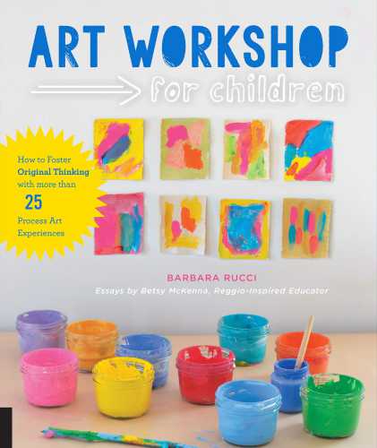 Art workshop for children: how to foster original thinking with more than 25 process art experiences