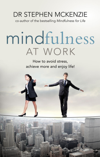 Mindfulness at work: how to avoid stress, achieve more, and enjoy life