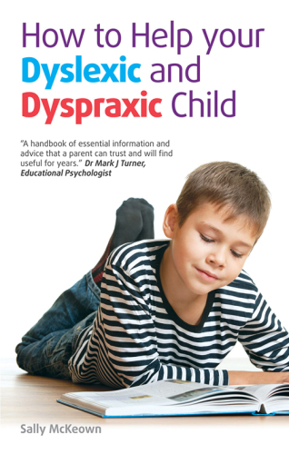 How to help your dyslexic and dyspraxic child: a practical guide for parents