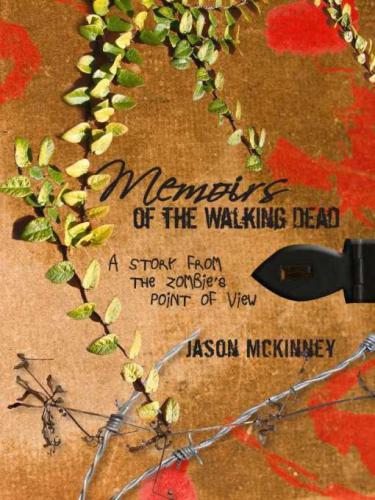 Memoirs of the Walking Dead: A Story From the Zombies Point of View