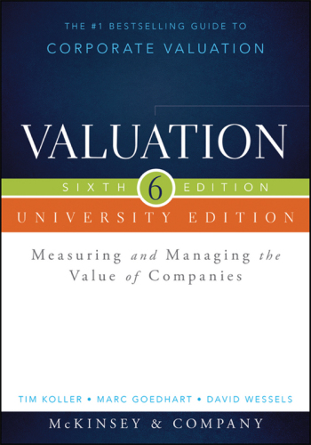 Valuation: Measuring and Managing the Value of Companies, University Edition