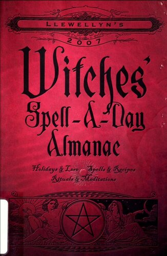 Llewellyn's 2007 witches' spell-a-day almanac : holidays & lore, spells & recipes, rituals & meditations