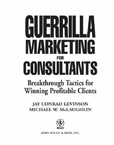 Guerrilla marketing for consultants: breakthrough tactics for winning profitable clients
