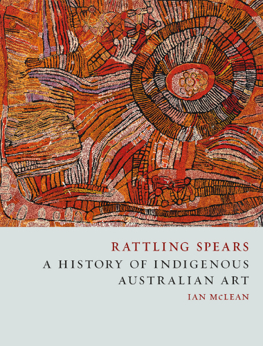 Rattling spears a history of indigenous Australian art