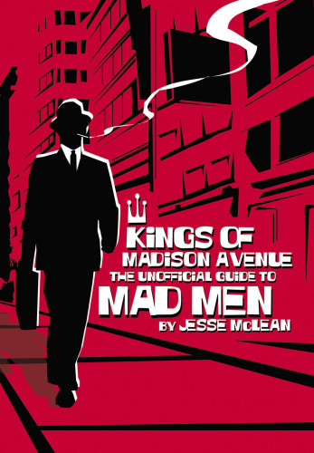 Kings of Madison Avenue: the unofficial guide to Mad men
