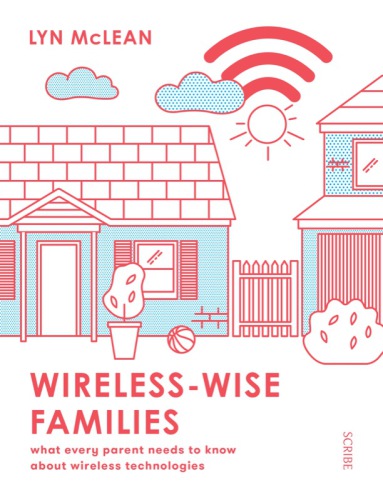 Wireless-wise families: what every parent needs to know about wireless technologies
